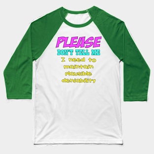 plausible deniability Baseball T-Shirt